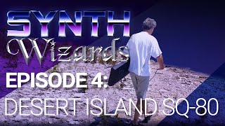 Synth Wizards Episode 4: Desert Island SQ80