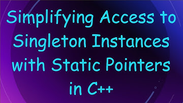 Simplifying Access to Singleton Instances with Static Pointers in C+ +