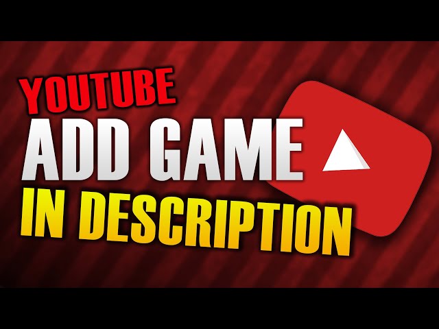 HOW TO ADD GAME IN  DESCRIPTION 