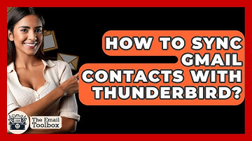 How To Sync Gmail Contacts With Thunderbird? - TheEmailToolbox.com