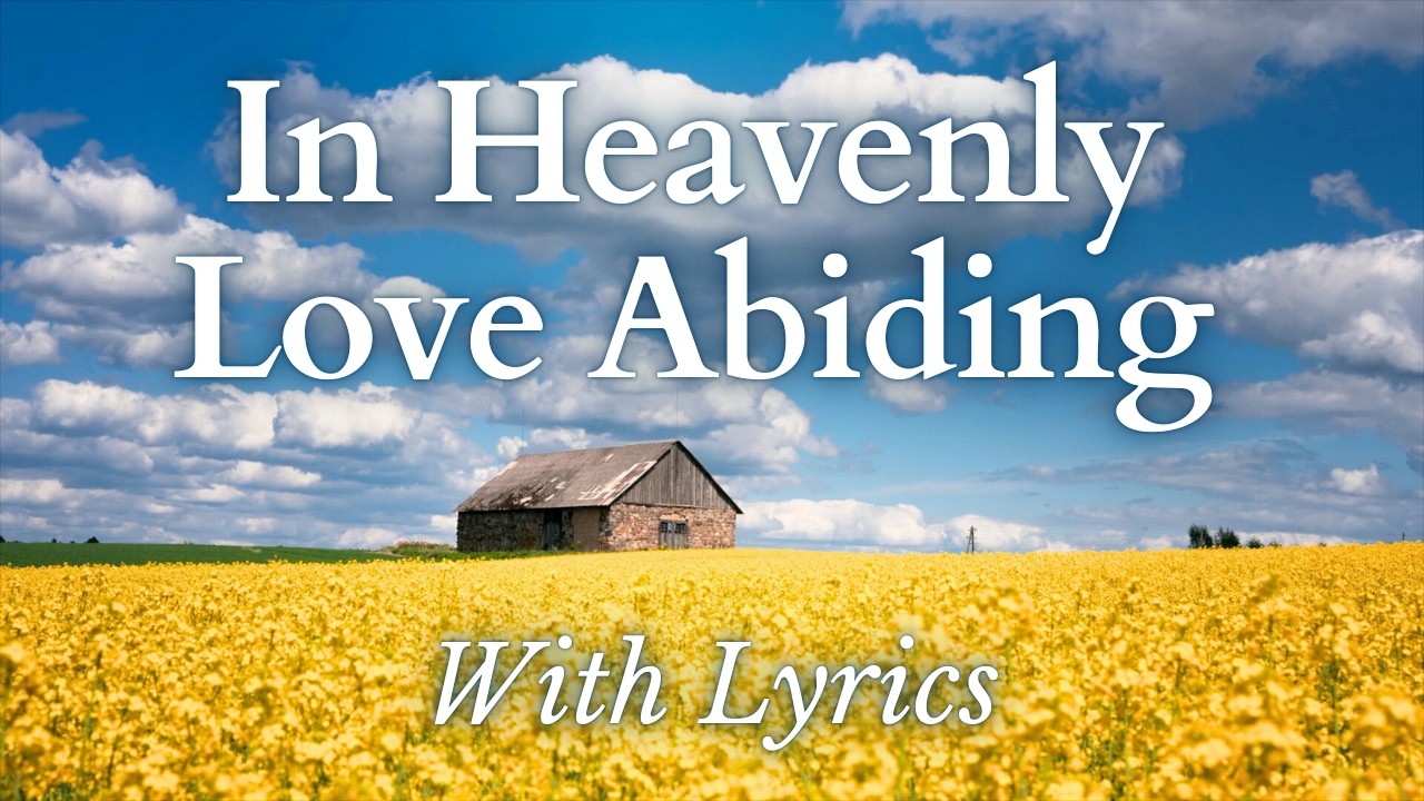 In Heavenly Love Abiding - BEAUTIFUL Hymn for God's Protection, Comfort, and Provision (With Lyrics)