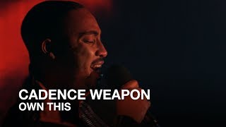 Cadence Weapon | Own This | First Play Live