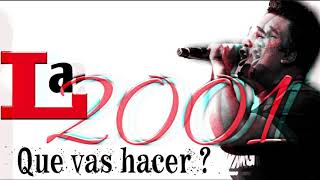 Miniatura de vídeo de "La 2001-Que Vas Hacer"