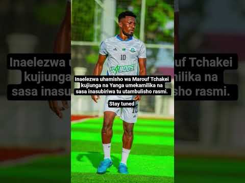 Uhamisho Wa Marouf Tchakei Kujiunga Na Yanga Umekamilika Na Sasa Inasubiriwa Tu Utambulisho 