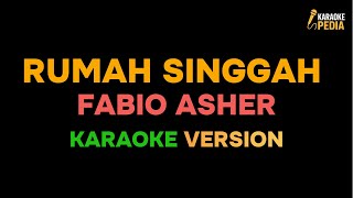 FABIO ASHER - RUMAH SINGGAH(KARAOKE VERSION)