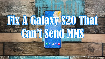 How To Fix A Samsung Galaxy S20 That Can’t Send MMS
