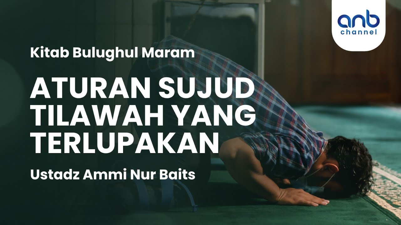 Aturan Sujud Tilawah yang Terlupakan | Ustadz Ammi Nur Baits, S.T., B.A.