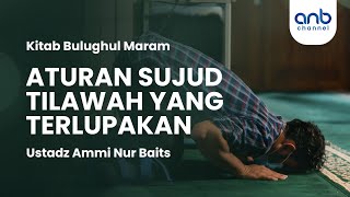 Aturan Sujud Tilawah yang Terlupakan | Ustadz Ammi Nur Baits, S.T., B.A.