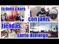 LLEGAMOS A SANTO DOMINGO / LA DOÑA/ KAROLINA/TIENDAS