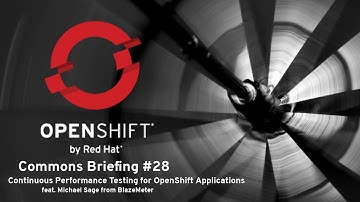 OpenShift Commons Briefing #28: Continuous Performance Testing for OpenShift Applications