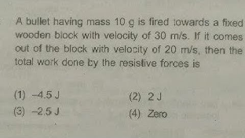 A bullet having mass 10g is fired towards a fixed wooden block with velocity of 30 m/s. If it comes