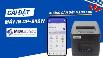 Hướng dẫn cài đặt máy in wifi không dây QP-840W với app Eshop Misa