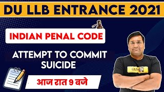 DU LLB ENTRANCE 2021 | Indian Penal Code | attempt to commit suicide | By Deepak Sir | 61