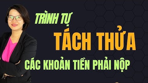 Trình tự tách thửa đất và các chi phí phải nộp khi tách thửa | Đoàn Dung