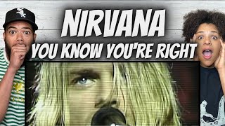 WOW!| FIRST TIME HEARING Nirvana   You Know You're Right REACTION
