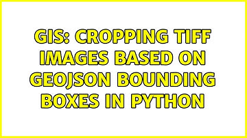 GIS: Cropping TIFF images based on GeoJSON bounding boxes in Python