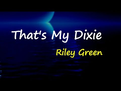 Riley Green - That’s My Dixie (Lyrics)