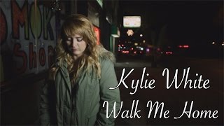 Kylie White - Walk Me Home (Official Video)