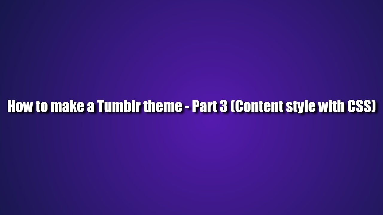 How to make a Tumblr theme - Part 3 (Content style with CSS) - YouTube