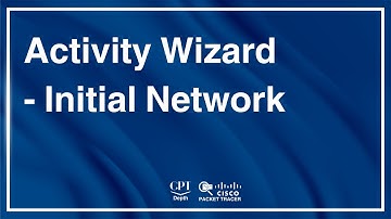 Packet Tracer: Activity Wizard - Initial Network
