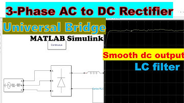 How to model a 3 (three) phase ac to dc rectifier using universal bridge in MATLAB Simulink