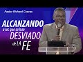 Alcanzando a los que se han desviado de la fe  pastor richard cuevas