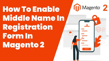How To Enable Middle Name In Registration Form In Magento 2 | Magento Tutorial
