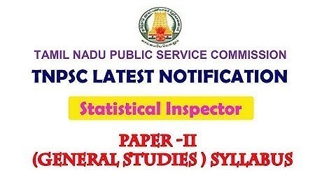 TNPSC Statistical Inspector EXAM -2018 Paper-II GENERAL STUDIES SYLLABUS