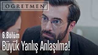 Büyük yanlış anlaşılma! - Öğretmen 6. Bölüm