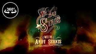We Are Stars with Andy Serkis  360 VR Video