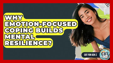 Why Emotion-focused Coping Builds Mental Resilience? - CBT for Gen Z