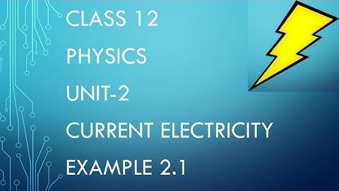 CLASS 12 PHYSICS UNIT-2 CURRENT ELECTRICITY EXAMPLE 2.1