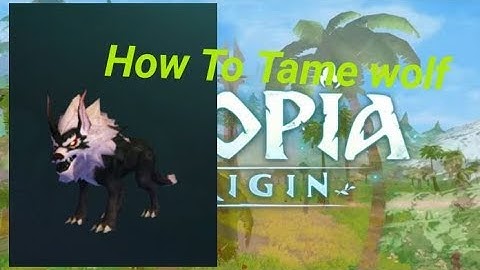 Utopia origin How To Tame Wolf