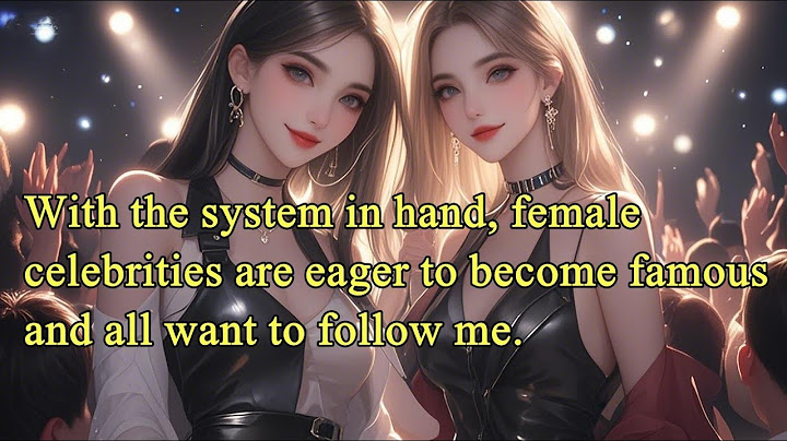 With the system in hand, female celebrities are eager to become famous and all want to follow me.