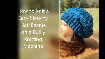 Knit a Slouchy Beanie/Hat on a bulky knitting machine. Quick and Easy Tutorial