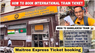 India To Bangladesh International Train ticket booking😍| Maitree Expree Ticket | Complete Guide