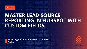 How to Master Lead Source Reporting in HubSpot with Custom Fields
