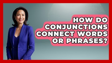 How Do Conjunctions Connect Words or Phrases? | Lexicon Lounge