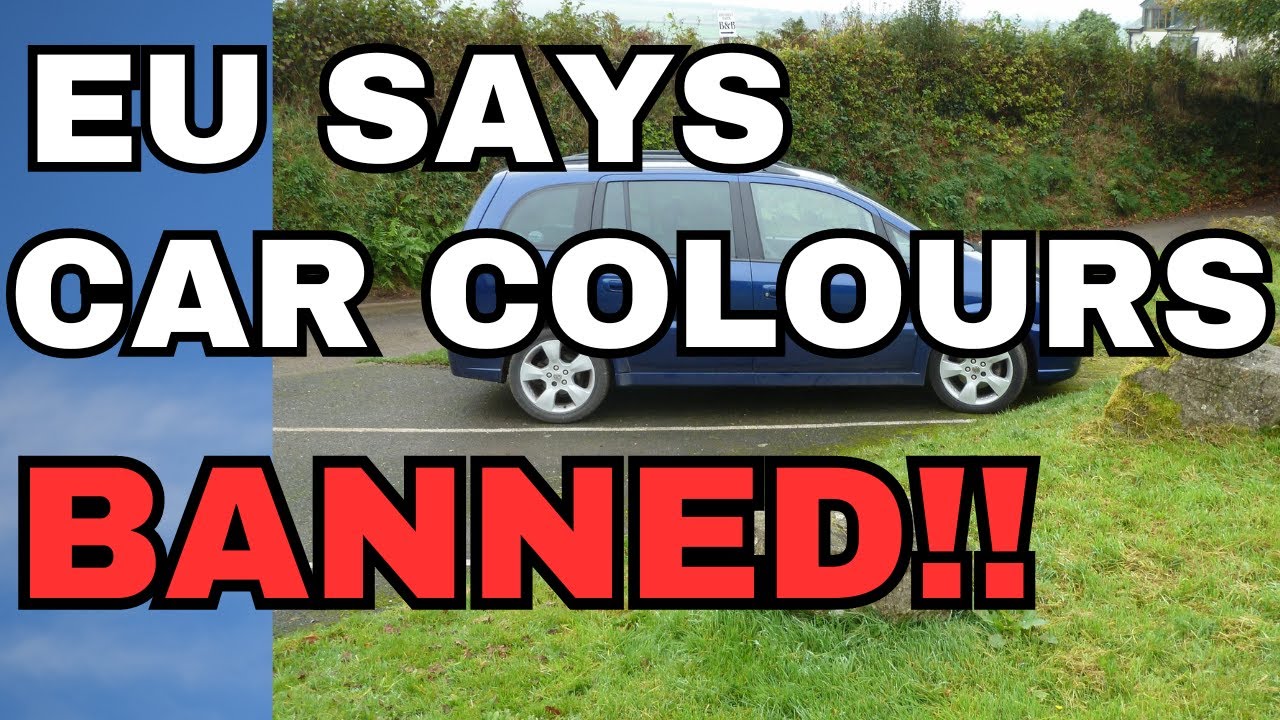 New EU Directive BANS Car Colours YouTube New EU Directive BANS Car Colours YouTube