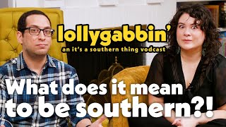 What Does It Mean to Be Southern? | Lollygabbin’: Episode 1
