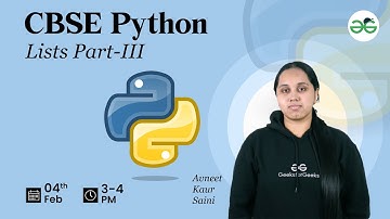 CBSE Python : Lists Part-III | Avneet Kaur | GeeksforGeeks School