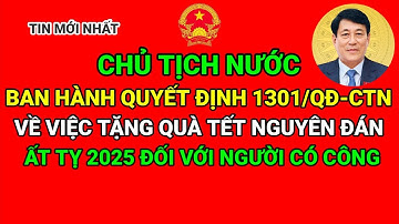 CHỦ TỊCH NƯỚC BAN HÀNH QUYẾT ĐỊNH TẶNG QUÀ NGƯỜI CÓ CÔNG DỊP TẾT ẤT TỴ 2025