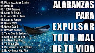 ALABANZAS PARA EXPULSAR TODO MAL DE TU VIDA  LAS CANCIÓN CRISTIANAS MAS HERMOSA DEL MUNDO 2023 ☘