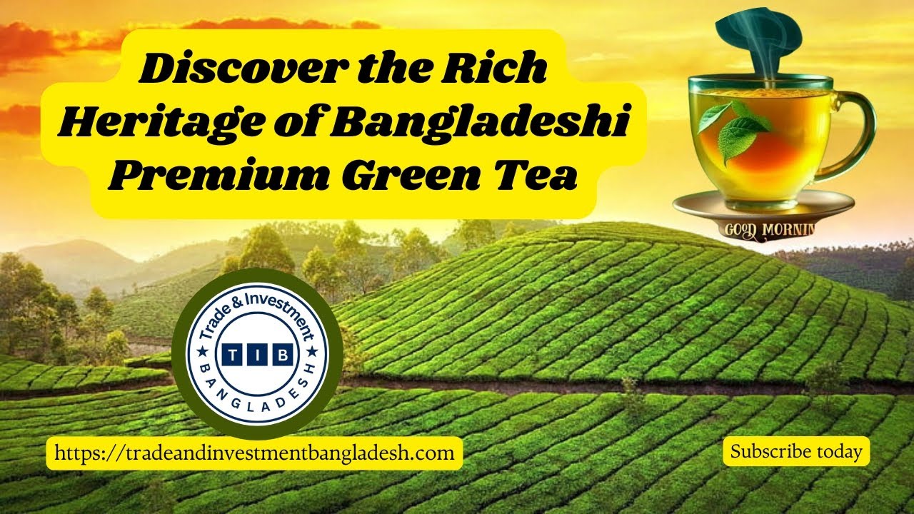 Discover the Rich Heritage of Bangladeshi Premium Green Tea - YouTube