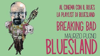 Maurizio Pugno - BluesLand: al cinema con il Blues; Breaking Bad