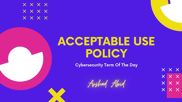 Cybersecurity Term Of The Day - "Acceptable Use Policy"