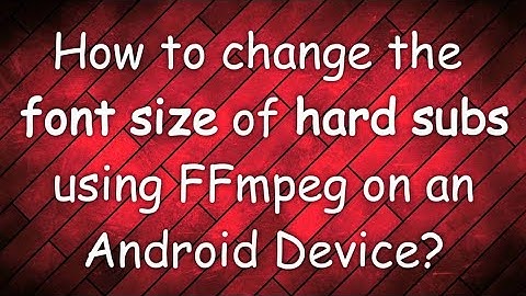 How to change the Font Size of Hardcoded Subtitles?