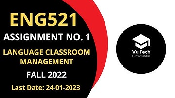 ENG521 ASSIGNMENT NO. 1 FALL 2022 | 100% RIGHT SOLUTION | LANGUAGE CLASSROOM MANAGEMENT | BY VuTech
