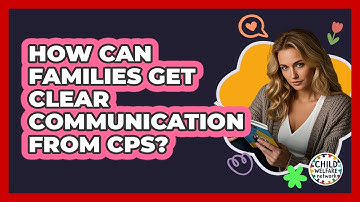 How Can Families Get Clear Communication From CPS? - Child Welfare Network