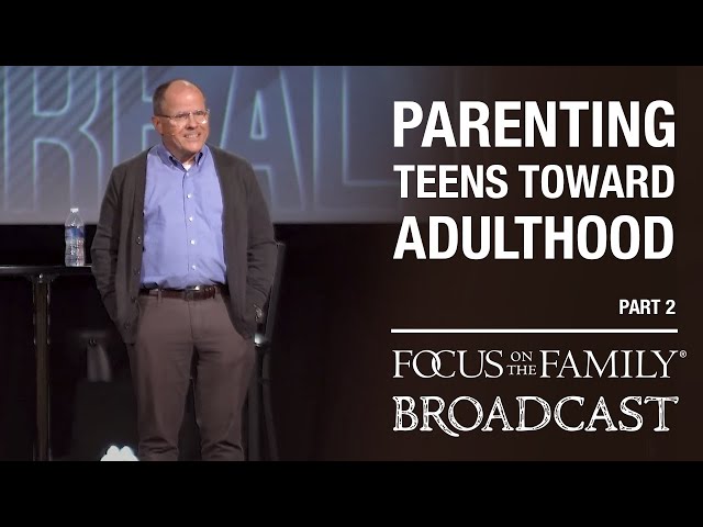 Parenting Teens Toward Adulthood (Part 2) - Dr. Ken Wilgus